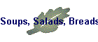 soups, salads, breads